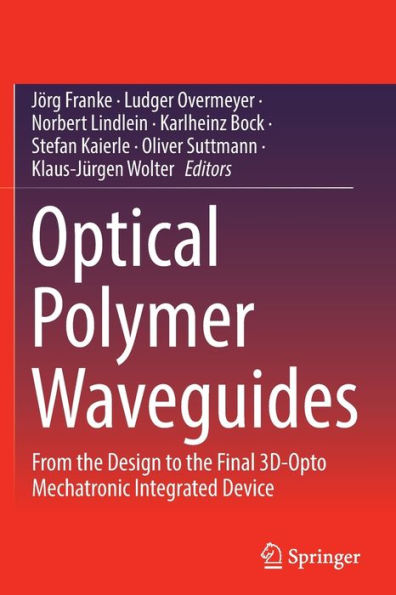 Optical Polymer Waveguides: From the Design to the Final 3D-Opto Mechatronic Integrated Device