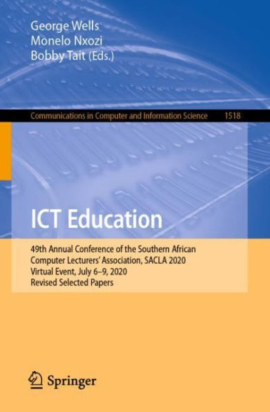 ICT Education: 49th Annual Conference of the Southern African Computer Lecturers' Association, SACLA 2020, Virtual Event, July 6-9, 2020, Revised Selected Papers