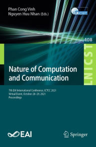 Title: Nature of Computation and Communication: 7th EAI International Conference, ICTCC 2021, Virtual Event, October 28-29, 2021, Proceedings, Author: Phan Cong Vinh