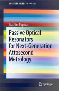 Title: Passive Optical Resonators for Next-Generation Attosecond Metrology, Author: Ioachim Pupeza