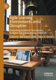 Title: Agile Learning Environments amid Disruption: Evaluating Academic Innovations in Higher Education during COVID-19, Author: Md Golam Jamil