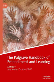 Title: The Palgrave Handbook of Embodiment and Learning, Author: Anja Kraus