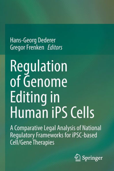 Regulation of Genome Editing Human iPS Cells: A Comparative Legal Analysis National Regulatory Frameworks for iPSC-based Cell/Gene Therapies