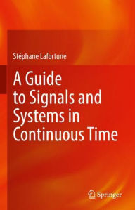 Title: A Guide to Signals and Systems in Continuous Time, Author: Stéphane Lafortune