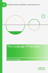 Title: The Language of Dystopia, Author: Jessica Norledge