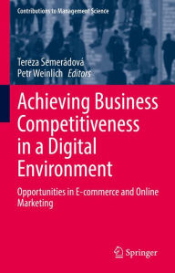 Title: Achieving Business Competitiveness in a Digital Environment: Opportunities in E-commerce and Online Marketing, Author: Tereza Semerádová