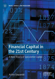 Title: Financial Capital in the 21st Century: A New Theory of Speculative Capital, Author: Achim Szepanski