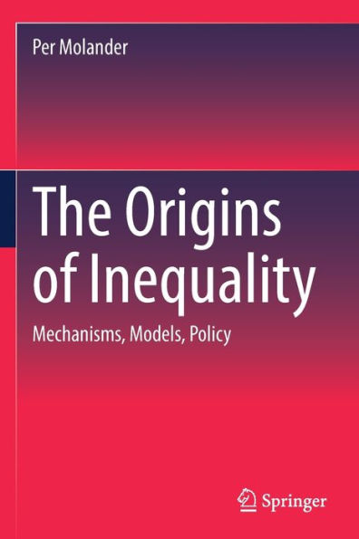 The Origins of Inequality: Mechanisms, Models, Policy