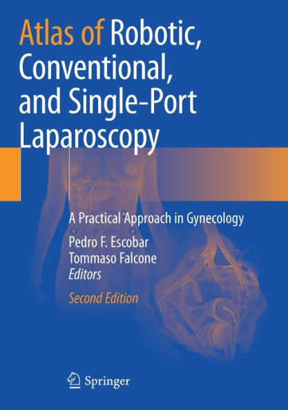 Atlas of Robotic, Conventional, and Single-Port Laparoscopy: A Practical Approach Gynecology