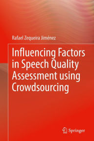 Title: Influencing Factors in Speech Quality Assessment using Crowdsourcing, Author: Rafael Zequeira Jiménez