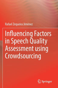 Title: Influencing Factors in Speech Quality Assessment using Crowdsourcing, Author: Rafael Zequeira Jimïnez