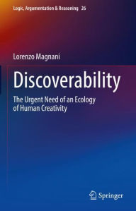 Title: Discoverability: The Urgent Need of an Ecology of Human Creativity, Author: Lorenzo Magnani