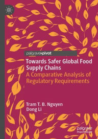 Title: Towards Safer Global Food Supply Chains: A Comparative Analysis of Regulatory Requirements, Author: Tram T. B. Nguyen