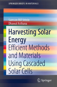 Title: Harvesting Solar Energy: Efficient Methods and Materials Using Cascaded Solar Cells, Author: Samson Mil'shtein