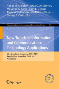 Title: New Trends in Information and Communications Technology Applications: 5th International Conference, NTICT 2021, Baghdad, Iraq, November 17-18, 2021, Proceedings, Author: Abbas M. Al-Bakry