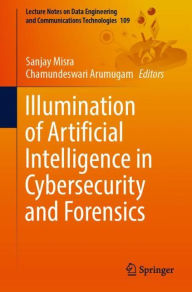 Title: Illumination of Artificial Intelligence in Cybersecurity and Forensics, Author: Sanjay Misra