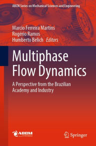 Title: Multiphase Flow Dynamics: A Perspective from the Brazilian Academy and Industry, Author: Marcio Ferreira Martins