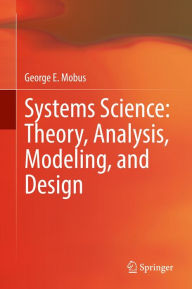 Title: Systems Science: Theory, Analysis, Modeling, and Design, Author: George E. Mobus