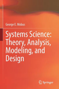 Title: Systems Science: Theory, Analysis, Modeling, and Design, Author: George E. Mobus