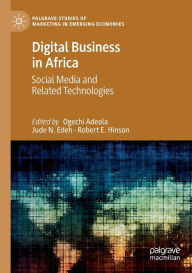 Title: Digital Business in Africa: Social Media and Related Technologies, Author: Ogechi Adeola