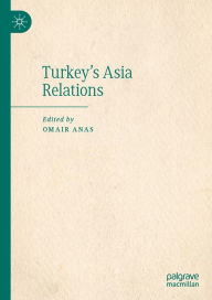 Title: Turkey's Asia Relations, Author: Omair Anas