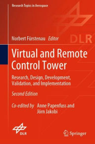 Title: Virtual and Remote Control Tower: Research, Design, Development, Validation, and Implementation, Author: Norbert Fïrstenau