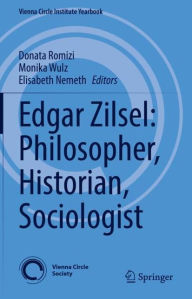 Title: Edgar Zilsel: Philosopher, Historian, Sociologist, Author: Donata Romizi