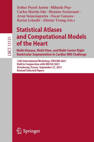 Statistical Atlases and Computational Models of the Heart. Multi-Disease, Multi-View, and Multi-Center Right Ventricular Segmentation in Cardiac MRI Challenge: 12th International Workshop, STACOM 2021, Held in Conjunction with MICCAI 2021, Strasbourg, Fra