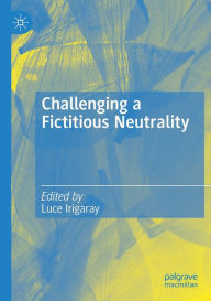Title: Challenging a Fictitious Neutrality: Heidegger in Question, Author: Luce Irigaray