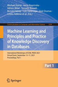 Title: Machine Learning and Principles and Practice of Knowledge Discovery in Databases: International Workshops of ECML PKDD 2021, Virtual Event, September 13-17, 2021, Proceedings, Part I, Author: Michael Kamp