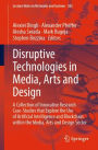 Disruptive Technologies in Media, Arts and Design: A Collection of Innovative Research Case-Studies that Explore the Use of Artificial Intelligence and Blockchain within the Media, Arts and Design Sector