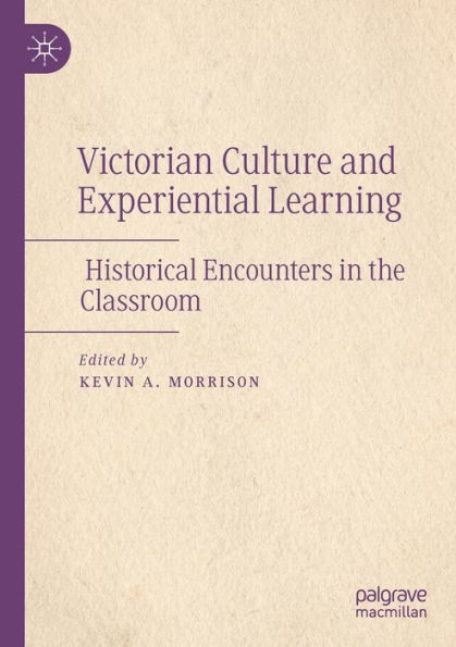 Victorian Culture and Experiential Learning: Historical Encounters the Classroom