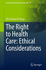 Title: The Right to Health Care: Ethical Considerations, Author: Eike-Henner W. Kluge
