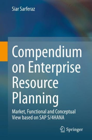 Compendium on Enterprise Resource Planning: Market, Functional and Conceptual View based SAP S/4HANA