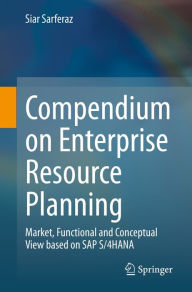 Title: Compendium on Enterprise Resource Planning: Market, Functional and Conceptual View based on SAP S/4HANA, Author: Siar Sarferaz