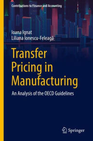 Title: Transfer Pricing in Manufacturing: An Analysis of the OECD Guidelines, Author: Ioana Ignat