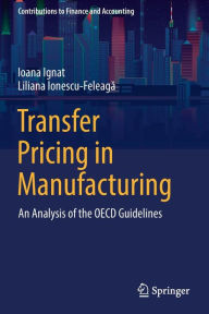 Title: Transfer Pricing in Manufacturing: An Analysis of the OECD Guidelines, Author: Ioana Ignat