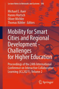 Title: Mobility for Smart Cities and Regional Development - Challenges for Higher Education: Proceedings of the 24th International Conference on Interactive Collaborative Learning (ICL2021), Volume 2, Author: Michael E. Auer