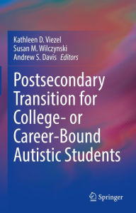 Title: Postsecondary Transition for College- or Career-Bound Autistic Students, Author: Kathleen D. Viezel