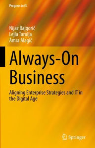 Title: Always-On Business: Aligning Enterprise Strategies and IT in the Digital Age, Author: Nijaz Bajgoric