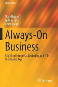 Title: Always-On Business: Aligning Enterprise Strategies and IT in the Digital Age, Author: Nijaz Bajgoric