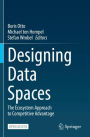 Designing Data Spaces: The Ecosystem Approach to Competitive Advantage
