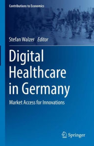 Title: Digital Healthcare in Germany: Market Access for Innovations, Author: Stefan Walzer