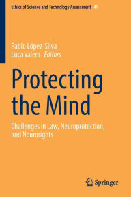 Title: Protecting the Mind: Challenges in Law, Neuroprotection, and Neurorights, Author: Pablo López-Silva