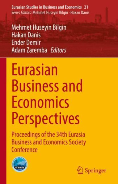 Eurasian Business and Economics Perspectives: Proceedings of the 34th Eurasia Business and Economics Society Conference