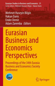 Title: Eurasian Business and Economics Perspectives: Proceedings of the 34th Eurasia Business and Economics Society Conference, Author: Mehmet Huseyin Bilgin