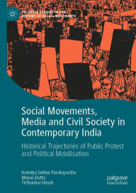 Title: Social Movements, Media and Civil Society in Contemporary India: Historical Trajectories of Public Protest and Political Mobilisation, Author: Anindya Sekhar Purakayastha