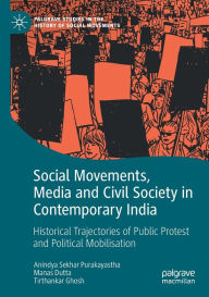 Title: Social Movements, Media and Civil Society in Contemporary India: Historical Trajectories of Public Protest and Political Mobilisation, Author: Anindya Sekhar Purakayastha