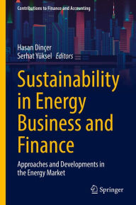 Title: Sustainability in Energy Business and Finance: Approaches and Developments in the Energy Market, Author: Hasan Dinçer