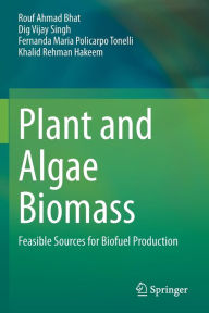 Title: Plant and Algae Biomass: Feasible Sources for Biofuel Production, Author: Rouf Ahmad Bhat